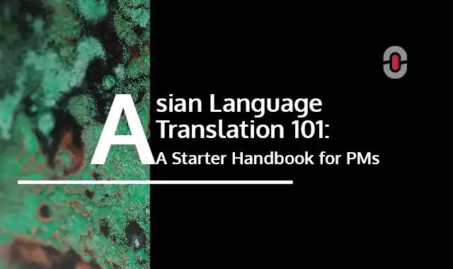 Asian Language Translation 101: A Starter Handbook for Project Managers